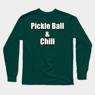 Pickle Ball & Chill Long Sleeve T-Shirt